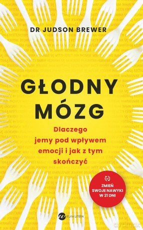 Głodny mózg. Dlaczego jemy pod wpływem emocji i jak z tym skończyć - Judson Brewer [KSIĄŻKA]