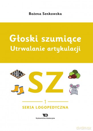 Głoski szumiące. Utrwalanie artykulacji zeszyt 1, Głoska SZ - Bożena Senkowska [KSIĄŻKA]
