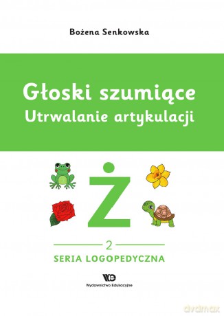 Głoski szumiące. Utrwalanie artykulacji, zeszyt 2, Głoska Ż - Bożena Senkowska [KSIĄŻKA]
