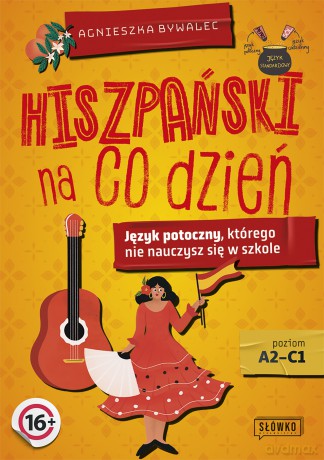 Hiszpański na co dzień. Język potoczny, którego nie nauczysz się w szkole - Agnieszka Bywalec [KSIĄŻKA]