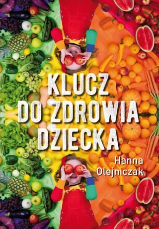 Klucz do zdrowia dziecka - Hanna Olejniczak [KSIĄŻKA]