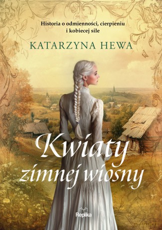 Kwiaty zimnej wiosny - Katarzyna Hewa [KSIĄŻKA]