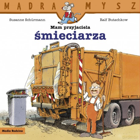 Mam przyjaciela śmieciarza. Mądra Mysz - Susanne Schurmann, Ralf Butschkow [KSIĄŻKA]