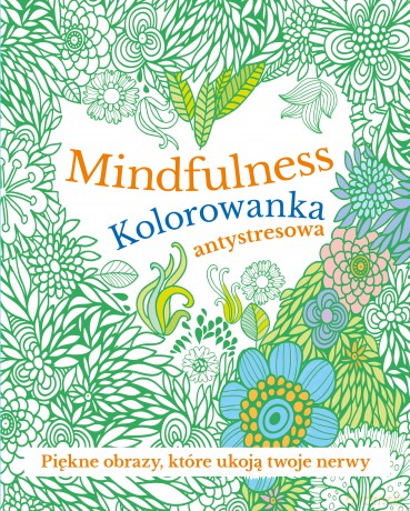 Mindfulness. Kolorowanka antystresowa [KSIĄŻKA]