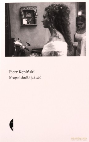 Neapol słodki jak sól - Piotr Kępiński [KSIĄŻKA]