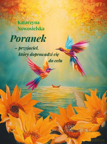 Poranek-przyjaciel, który doprowadzi cię do celu - Katarzyna Nowosielska [KSIĄŻKA]