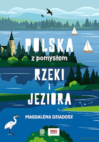 Rzeki i jeziora. Polska z pomysłem - Magdalena Dziadosz [KSIĄŻKA]