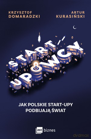 STARTUPOWCY. Jak polskie start-upy podbijają świat - Artur Kurasiński, Krzysztof Domaradzki [KSIĄŻKA]