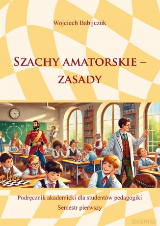 Szachy amatorskie - zasady - Wojciech Babijczuk [KSIĄŻKA]