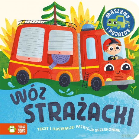 Wóz strażacki. Maszyny i pojazdy - Patrycja Grześkowiak [KSIĄŻKA]