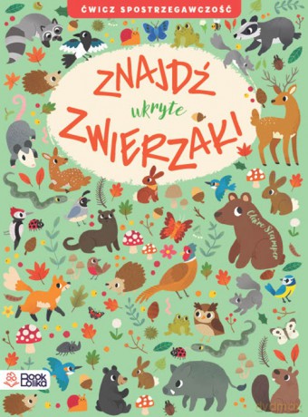 Znajdź ukryte zwierzaki. Ćwicz spostrzegawczość - Claire Stamper [KSIĄŻKA]