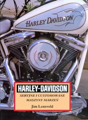 Harley-Davidson. Seryjne i customowane maszyny marzeń - Jim Lensveld [KSIĄŻKA]