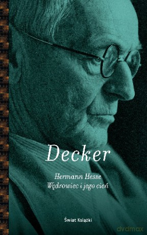 Hermann Hesse. Wędrowiec i jego cień - Gunnar Decker [KSIĄŻKA]