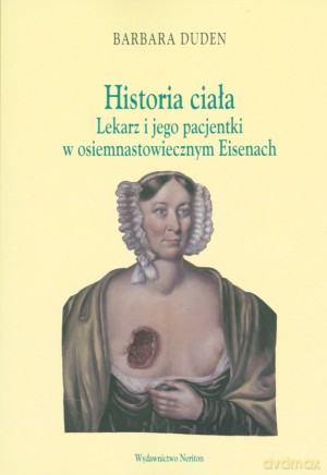 Historia ciała. Lekarz i jego pacjentki w osiemnastowiecznym Eisenach - Barbara Duden [KSIĄŻKA]