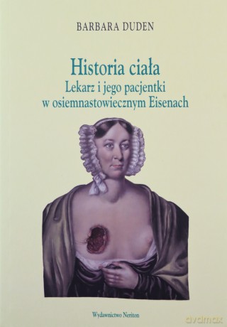 Historia ciała. Lekarz i jego pacjentki w osiemnastowiecznym Eisenach - Barbara Duden [KSIĄŻKA]