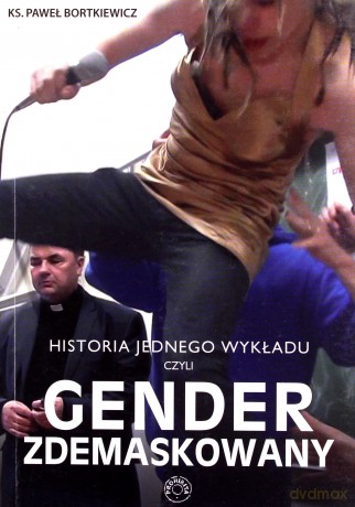 Historia jednego wykładu czyli gender zdemaskowany - ks. Paweł Bortkiewicz [KSIĄŻKA]