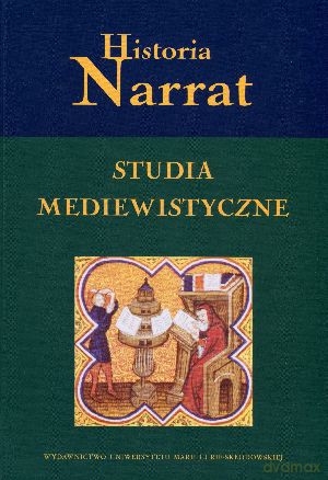 Historia Narrat. Studia mediewistyczne ofiarowane Profesorowi Jackowi Banaszkiewiczowi [KSIĄŻKA]