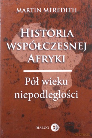 Historia współczesnej Afryki. Pół wieku niepodległości - Martin Meredith [KSIĄŻKA]