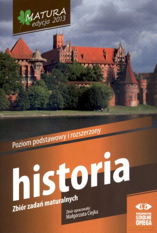 Historia. Matura 2013. Zbiór zadań maturalnych - Małgorzata Ciejka [KSIĄŻKA]