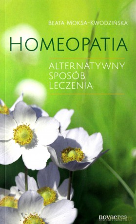 Homeopatia. Alterntywny sposób leczenia - Beata Moksa-Kwodzińska [KSIĄŻKA]