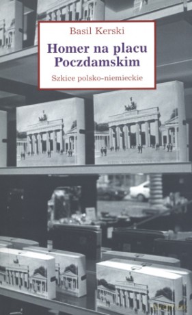 Homer na placu Poczdamskim. Szkice polsko-niemieckie - Bazyl Kerski [KSIĄŻKA]