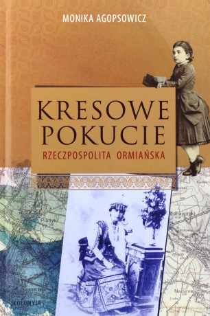 Kresowe Pokucie Rzeczpospolita ormiańska  - Monika Agopsowicz [KSIĄŻKA]