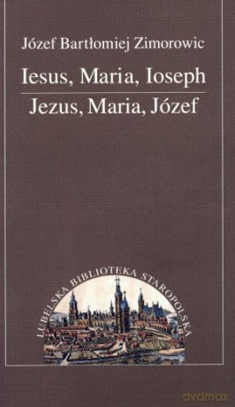 Iesus, Maria, Ioseph. Jezus, Maria, Józef - Józef Bartłomiej Zimorowic [KSIĄŻKA]