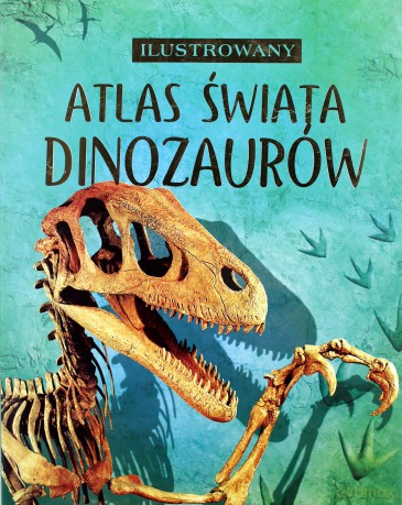 Ilustrowany atlas świata dinozaurów - Stephanie Turnbull, Rachel Firth, Susanna Davidson [KSIĄŻKA]