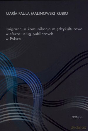 Imigranci a komunikacja międzykulturowa w sferze usług publicznych w Polsce - Maria Paula Malinowski Rubio [KSIĄŻKA]