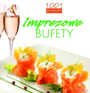 Imprezowe bufety. 1001 przepisów [KSIĄŻKA]