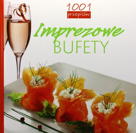 Imprezowe bufety. 1001 przepisów [KSIĄŻKA]