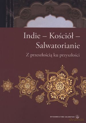 Indie - Kościół - Salwatorianie. Z przeszłością ku przyszłości - ks. Jacek Wawrzyniak SDS [KSIĄŻKA]