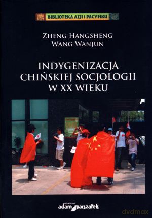 Indygenizacja chińskiej socjologii w XX wieku - Zheng Hangsheng, Wang Wanjun [KSIĄŻKA]