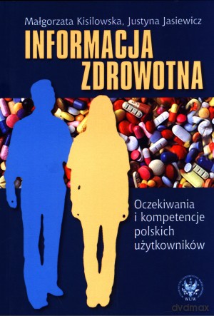 Informacja zdrowotna. Oczekiwania i kompetencje polskich użytkowników [KSIĄŻKA]