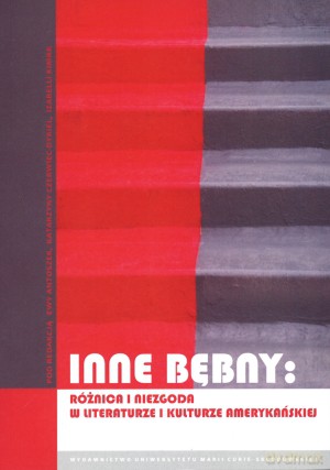 Inne bębny: różnica i niezgoda w literaturze i kulturze amerykańskiej - Ewa Antoszek (red.), Katarzyna Czerwiec-Dykiel (red.), Izabella Kimak (red.) [KSIĄŻKA]