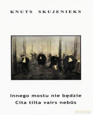Innego mostu nie będzie - Knuts Skujenieks [KSIĄŻKA]
