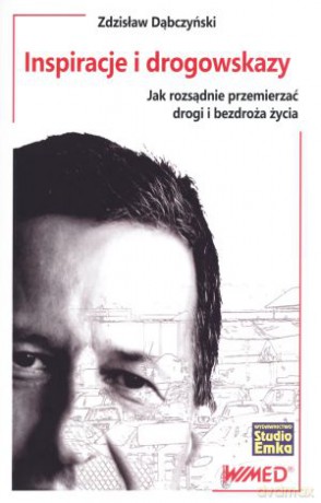 Inspiracje i drogowskazy. Jak rozsądnie przemierzać drogi i bezdroża życia - Zdzisław Dąbczyński [KSIĄŻKA]