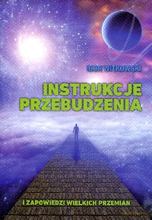 Instrukcje przebudzenia i zapowiedzi wielkich przemian - Igor Witkowski [KSIĄŻKA]