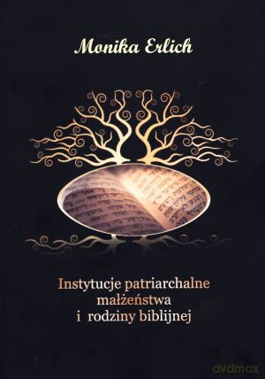 Instytucje patriarchalne małżeństwa i rodziny biblijnej - Monika Erlich [KSIĄŻKA]