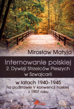 Internowanie polskiej 2. Dywizji Strzelców Pieszych w Szwajcarii w latach 1940-1945 na podstawie V konwencji haskiej z 1907 roku [KSIĄŻKA]