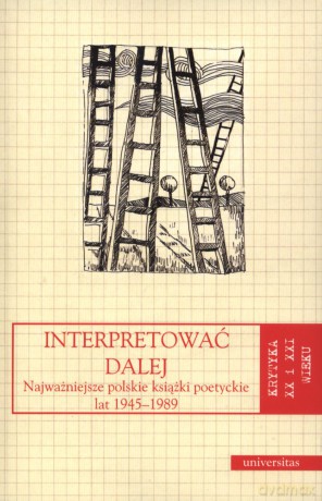 Interpretować dalej. Najważniejsze polskie książki poetyckie lat 1945-1989. Krytyka XX i XXI wieku. Tom 13 - Anna Kałuża (red.), Alina Świeściak (red.) [KSIĄŻKA]