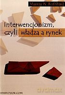 Interwencjonizm, czyli władza a rynek - Murray N. Rothbard [KSIĄŻKA]