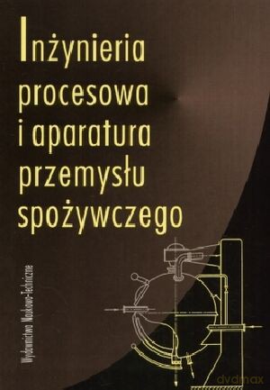 Inżynieria procesowa i aparatura przemysłu spożywczego - Piotr P. Lewicki [KSIĄŻKA]