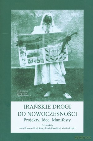 Irańskie drogi do nowoczesności - Anna Krasnowolska (red.), Renata Rusek-Kowalska (red.), Marcin Rzepka (red.) [KSIĄŻKA]