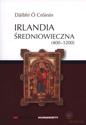 Irlandia średniowieczna (400-1200) - Daibhi O`Croinin [KSIĄŻKA]