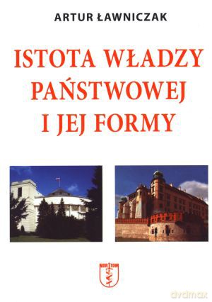 Istota władzy państwowej i jej formy - Artur Ławniczak [KSIĄŻKA]