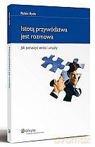 Istotą przywództwa jest rozmowa. Jak poruszyć serca i umysły [KSIĄŻKA]