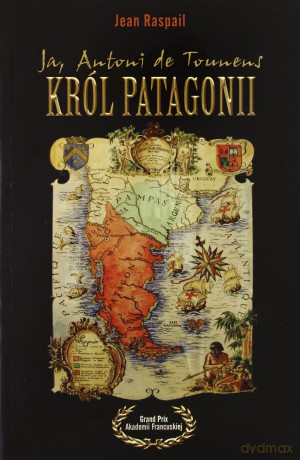 Ja, Antoni de Tounens, król Patagonii [KSIĄŻKA]