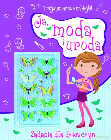 Ja, moda i uroda. Zadania dla dziewczyn + trójwymiarowe naklejki! [KSIĄŻKA]