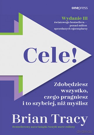 Cele! Zdobędziesz wszystko, czego pragniesz i to szybciej, niż myślisz - Brian Tracy [KSIĄŻKA]